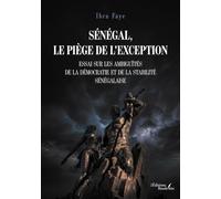Sénégal, le piège de l'exception: Essai sur les ambiguïtés de la démocratie et de la stabilité sénégalaise