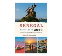SENEGAL-REISEFÜHRER 2026: Entdecken Sie die lebendigen Kulturen Westafrikas