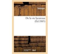 Sénèque De la vie heureuse (Éd.1883) (Tascabile) Philosophie
