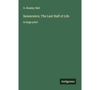 Senescence, The Last Half of Life: in large print