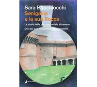 Senigallia e la sua Rocca. La storia della città raccontata attraverso uno dei suoi monumenti più importanti