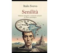 Senilità: Edizione integrale e commenti esclusivi in chiave psicologica
