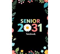 Senior 2031 Notebook: Senior 2031 Class of 2031 Notebook, Graduation Gift Diary For Notes, High School Seniors Graduating in 2031 Journal, 120 Blank Pages, 6x9 Inches, Matte Finish