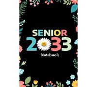 Senior 2033 Notebook: Senior 2033 Class of 2033 Notebook, Graduation Gift Diary For Notes, High School Seniors Graduating in 2033 Journal, 120 Blank Pages, 6x9 Inches, Matte Finish