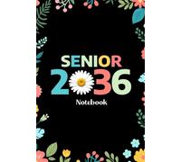 Senior 2036 Notebook: Senior 2036 Class of 2036 Notebook, Graduation Gift Diary For Notes, High School Seniors Graduating in 2036 Journal, 120 Blank Pages, 6x9 Inches, Matte Finish