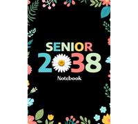 Senior 2038 Notebook: Senior 2038 Class of 2038 Notebook, Graduation Gift Diary For Notes, High School Seniors Graduating in 2038 Journal, 120 Blank Pages, 6x9 Inches, Matte Finish