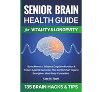 Senior Brain Health Guide for Vitality & Longevity: Boost Memory, Enhance Cognitive Function & Protect Against Dementia, Plus Gentle Chair Yoga to Strengthen Mind-Body Connection