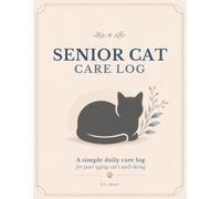 Senior Cat Care Log: A simple daily care log for your aging cat's well-being
