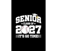 Senior Class of 2027 - It's Go Time!: Blank Lined Journal / Notebook for 2027 Senior Year Baseball Players