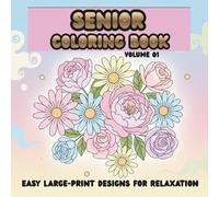 Senior Coloring Book: Easy Large-Print Designs for Relaxation, Joy, and Stress Relief