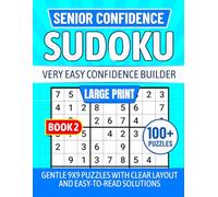 SENIOR CONFIDENCE SUDOKU Very Easy Confidence Builder BOOK 2: LARGE PRINT Gentle 9x9 Puzzles With Clear Layout and Easy-To-Read Solutions