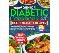 Senior Diabetic Cookbook with Heart-Healthy Recipes 2025: The Complete Low-Carb, Low-Sugar, Low-Fat Meal Plan for Managing Type-2 Diabetes and Improving Heart Health.