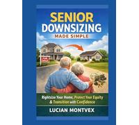 Senior Downsizing Made Simple: Rightsize Your Home, Protect Your Equity & Transition with Confidence