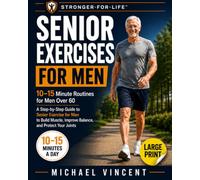 Senior Exercises for Men: 10-15 Minute Routines for Men Over 60: A Step-by-Step Guide to Senior Exercise for Men to Build Muscle, Improve Balance, and Protect Your Joints