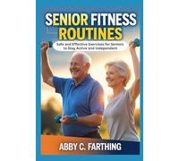 Senior Fitness Routines: Safe and Effective Exercises for Seniors to Stay Active and Independent