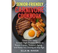 senior-friendly carnivore cookbook: quick and tasty: simple high-protein meals to boost energy, support aging, and keep you strong at any age