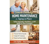 Senior-Friendly Home Maintenance for Aging in Place: Safety upgrades, checklists, and DIY aging-in-place strategies