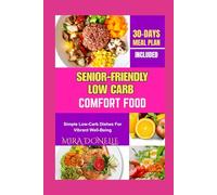 SENIOR-FRIENDLY LOW CARB COMFORT FOOD: Simple Low-Carb Dishes for Vibrant Well-Being