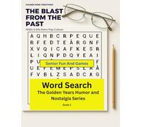 Senior Fun and Games: The “Blast From the Past” Word Search (Large Print Nostalgia Edition for Seniors): 90+ Retro 1950s & 1960s Themed Word Searches | Easy Right & Down Puzzles | Solutions Included
