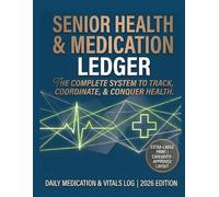 SENIOR HEALTH & MEDICATION LEDGER: The Complete System to Track, Coordinate, & Conquer Health. Daily Medication & Vitals Log | 2026 Edition