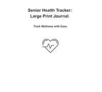Senior Health Tracker: Large Print Journal: Track Wellness with Ease