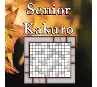 Senior Kakuro: Large Format Math Puzzles | 50 Kakuro of Mixed Difficulty; 15 × 15 Grid Size | 8.5 × 8.5 inches; 100 Pages | Ideal for number lovers of all ages or brain training.