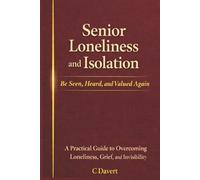 Senior Loneliness and Isolation: Be Seen, Heard, and Valued Again