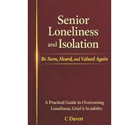 Senior Loneliness and Isolation: Be Seen, Heard, and Valued Again