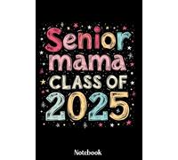 Senior Mama Class of 2025 Notebook: Class of 2025 Senior 2025 Notebook, Diary Gift For Mom For Notes, High School Seniors Graduating in 2025 Journal, ... 120 Blank Pages, 6x9 Inches, Matte Finish