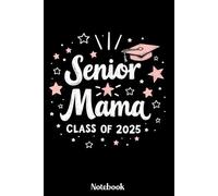 Senior Mama Class of 2025 Notebook: Class of 2025 Senior 2025 Notebook, Diary Gift For Mom For Notes, High School Seniors Graduating in 2025 Journal, ... 120 Blank Pages, 6x9 Inches, Matte Finish