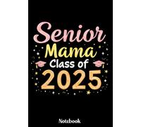 Senior Mama Class of 2025 Notebook: Class of 2025 Senior 2025 Notebook, Diary Gift For Mom For Notes, High School Seniors Graduating in 2025 Journal, ... 120 Blank Pages, 6x9 Inches, Matte Finish