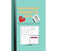 Senior Medical Organizer Log Book,6x9in, 110 pages: A Comprehensive Appointment Planner, Doctor Visit Record, Medication Tracker, and Weekly Blood Pressure & Health Diary