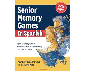 Senior Memory Games in Spanish: Over 150 Fun & Challenging Puzzles, Logic Games & Memory Exercises in Large Print to Keep Your Mind Sharp