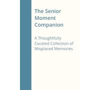 Senior Moment Companion: A Thoughtfully Curated Collection of Misplaced Memories
