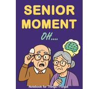Senior Moment… Oh: Senior Moment… Oh: A Funny Memory Notebook for Older Adults | Gag Gift for Seniors, Forgetful Minds, Retirement & Birthday Laughs