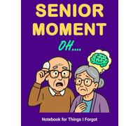 Senior Moment… Oh: Senior Moment… Oh: A Funny Memory Notebook for Older Adults | Gag Gift for Seniors, Forgetful Minds, Retirement & Birthday Laughs