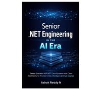 Senior .NET Engineering in the AI Era: Design Scalable ASP.NET Core Systems with Clean Architecture, Microservices, DevOps & GitHub Copilot Mastery