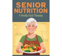 Senior Nutrition & Weekly Meal Planning Guide: 52-W aregiver's Menu Tracker and Easy-Shop Grocery List | Elder Care Food Log for Balanced Diet and Medication Reminders