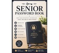 Senior Password Book: A Simple Password Log Book to Keep Websites, Usernames, Passwords, Security Questions, and Important Information Safe and Organized