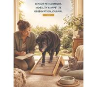 Senior Pet Comfort, Mobility & Appetite Observation Journal: A 12-W actual Record for Daily Changes, Weekly Patterns, Home Setups, and Clearer Vet Conversations