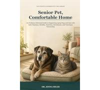 Senior Pet, Comfortable Home: An Evidence-Informed Guide to Supporting Aging Dogs and Cats with Safer Routines, Mobility, Nutrition, Enrichment, and Veterinary Partnership
