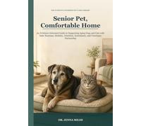 Senior Pet, Comfortable Home: An Evidence-Informed Guide to Supporting Aging Dogs and Cats with Safer Routines, Mobility, Nutrition, Enrichment, and Veterinary Partnership
