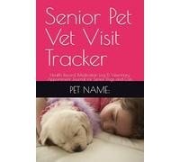 Senior Pet Vet Visit Tracker: Health Record, Medication Log & Veterinary Appointment Journal for Senior Dogs and Cats