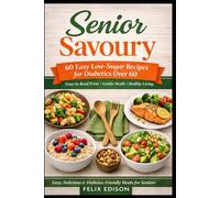 Senior Savoury: 60 Easy Low-Sugar Recipes for Diabetics Over 60