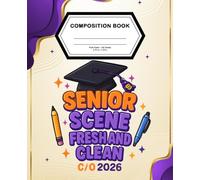 Senior Scene Fresh and Clean C/O 2026, Fun Senior Composition Notebook, Wide Ruled 100 Sheets: Graduation Journal for High School Class of 2026 Students
