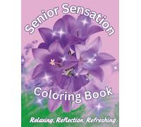 Senior Sensation Coloring Book: Surprisingly delightful large one stem flowers and easy to do floral arrangements.
