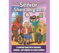 Senior Shenanigans: A Funny Large Print Coloring Book for Seniors - Perfect Gag Gift for Grandma, Grandpa, and Retirement Parties (8.5x11)