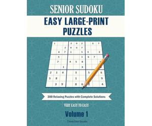 Senior Sudoku Easy Large-Print Puzzles Volume 1: 300 Relaxing Puzzles with Complete Solutions