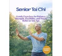 Senior Tai Chi: Gentle Exercises for Balance, Strength, Flexibility, and Stress Relief at Any Age