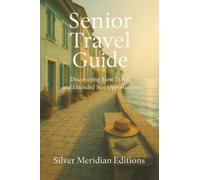 Senior Travel Guide: Discovering Slow Travel And Extended Stay Opportunities